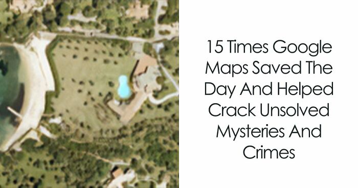 15 Times Google Maps Cameras Helped Crack Unsolved Mysteries And Crimes