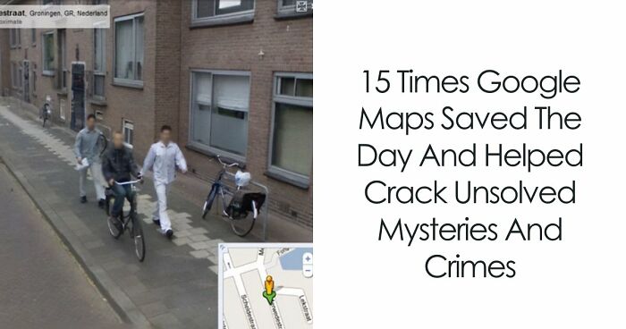 15 Times Google Maps Saved The Day And Helped Crack Unsolved Mysteries And Crimes