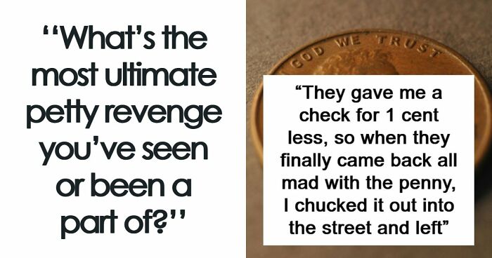 66 Revenge So Petty It Might Make You Feel Bad For The Recipient