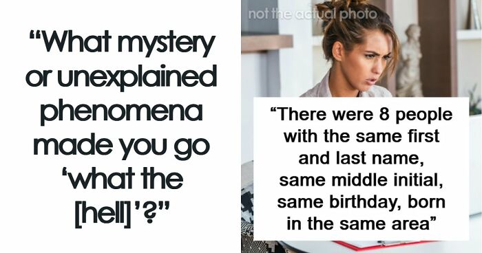 53 Times A Mystery Or An Unexplained Phenomenon Made People Question Reality