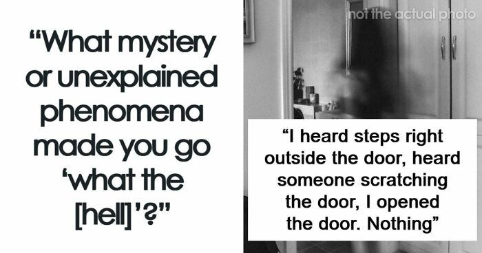 53 Times A Mystery Or An Unexplained Phenomenon Made People Question Reality