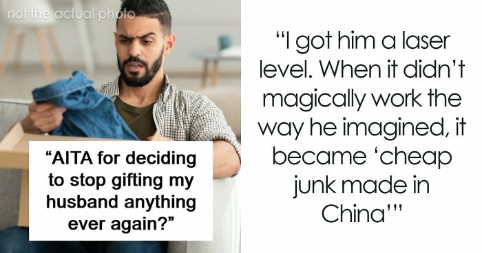 Man Always Finds Something Wrong With Wife’s Gifts, Is Upset She Doesn’t Want To Gift Him Anything Anymore