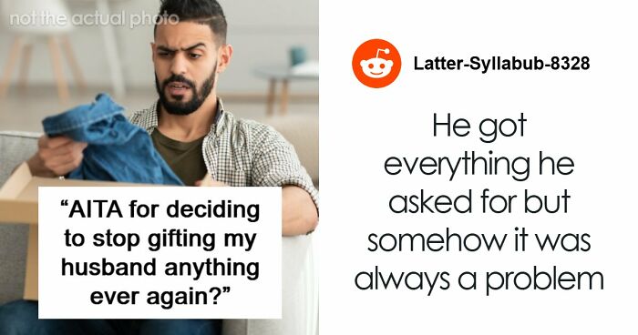 Man Always Finds Something Wrong With Wife’s Gifts, Is Upset She Doesn’t Want To Gift Him Anything Anymore
