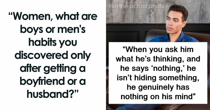 79 Weird, Adorable, And Mildly Concerning Things Relationships Taught Women About Men