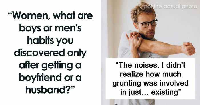 “The Noises”: 79 Things Women Discovered About Men That No One Warned Them About