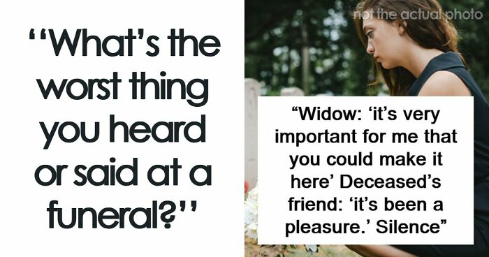 “I’ll Never Forget That”: 47 Funeral Moments That Became Memorable For All The Wrong Reasons