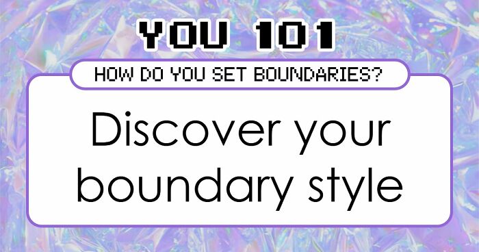 “How Do You Set Boundaries?”: Discover Your Style In This 28-Question Quiz