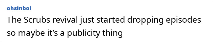 Text post by ohsinboi stating The Scrubs revival just started dropping episodes so maybe it&rsquo;s a publicity thing referencing Zach Braff bizarre accusation.