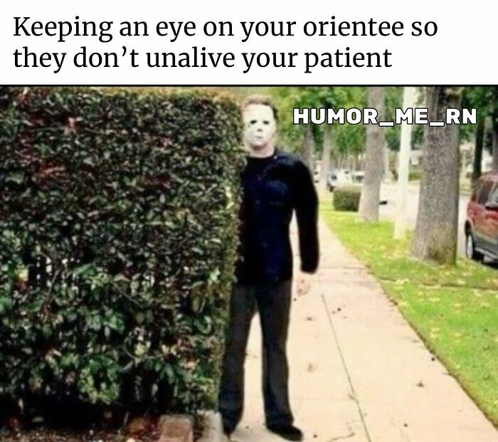 Healthcare meme showing a masked person hiding behind a bush with text about watching an orientee carefully.