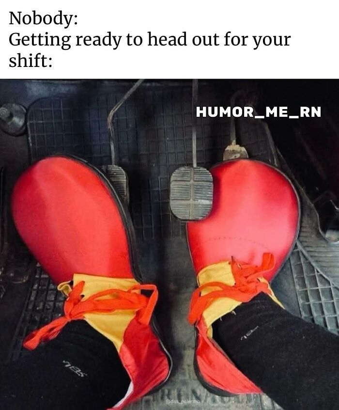 Feet wearing oversized clown shoes inside a car pedal area, humorous healthcare meme about getting ready for a shift.