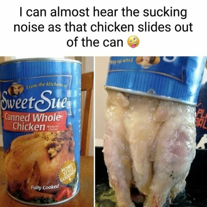 Canned whole chicken meme showing a cooked chicken sliding out of the can with a humorous caption.