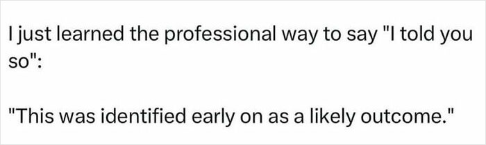 Relatable meme about adulthood showing a professional way to say I told you so as a likely outcome.