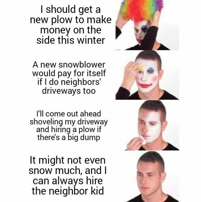 A man transforms from a full clown to no makeup, reflecting changing thoughts on winter plowing. Hilarious memes about living in Alaska.