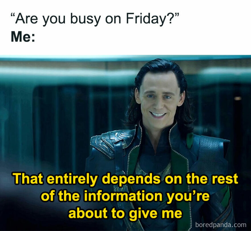 A funny meme featuring Loki from Marvel with the caption "Are you busy on Friday? Me: That entirely depends on the rest of the information you're about to give me". These relatable memes are perfect for distraction.