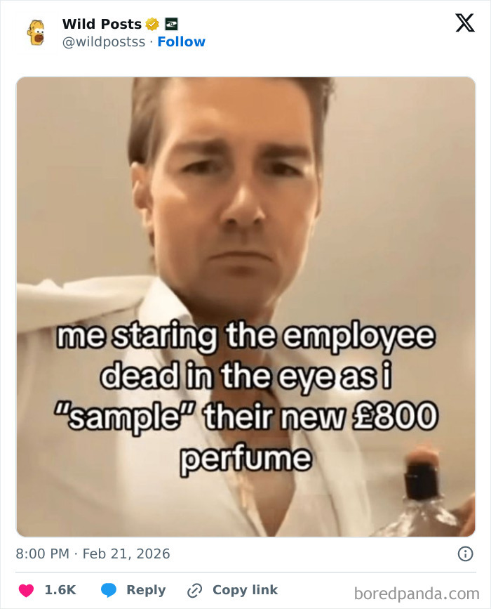 A man in a white shirt looking intensely, text says "me staring the employee d**d in the eye as i 'sample' their new £800 perfume". This is a wild post.