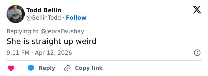 Tweet by Todd Bellin replying to @JebraFaushay stating she is straight up weird, posted April 12, 2026, reacting to Heidi Klum Coachella 2026 look.