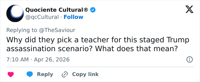A tweet from @qcCultural asking why a teacher was chosen for a staged Trump assassination scenario, sparking discussion about the California teacher incident.