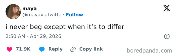 A hilarious tweet from Maya saying, "i never beg except when it's to differ," a perfect example of funny posts.