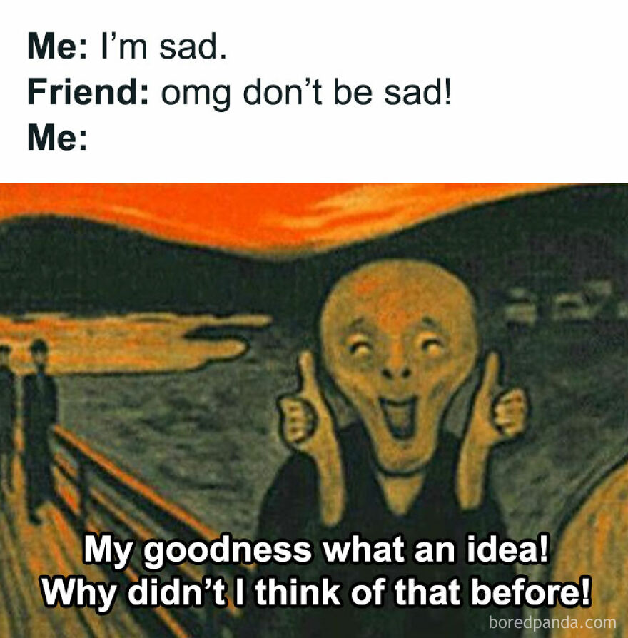 Relatable memes showing The Scream with thumbs up, expressing sarcasm about advice to not be sad. Funny and relatable.