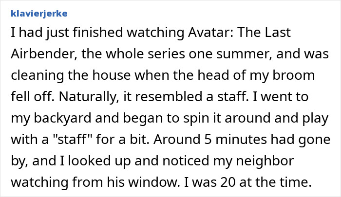 Text from a user about an embarrassing moment, playing with a broomstick, only to realize a neighbor was watching.