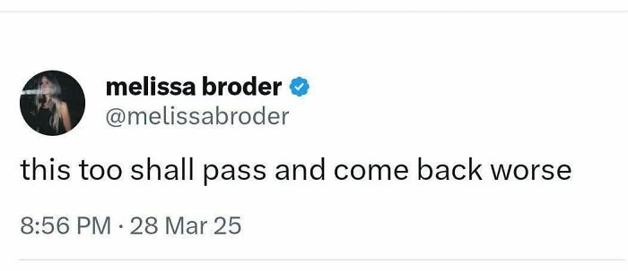 Tweet by melissa broder humorously stating this too shall pass and come back worse, illustrating funny tweets for X users.