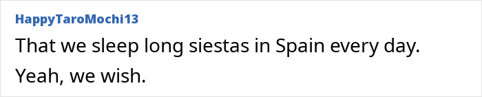 A user comment debunking a stereotype about countries: that Spaniards sleep long siestas daily. Confirmed not true by locals.