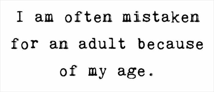 Text meme saying I am often mistaken for an adult because of my age, relatable adulthood meme about growing up challenges.