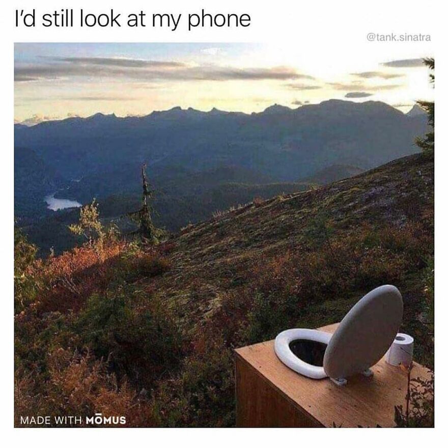 Outdoor camping and hiking meme showing a toilet with a scenic mountain view and the text about looking at a phone.