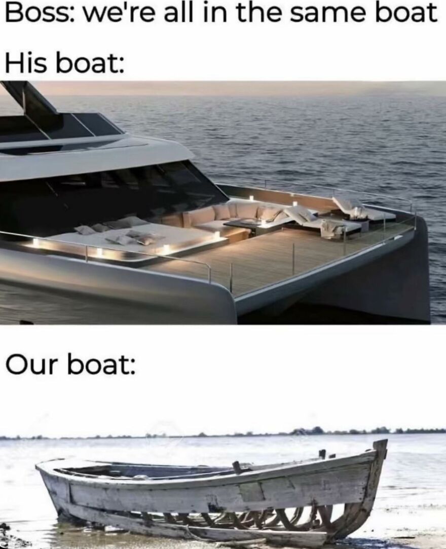 Comparison of luxury boat and old broken boat illustrating work memes about job dissatisfaction and unfair treatment at work.