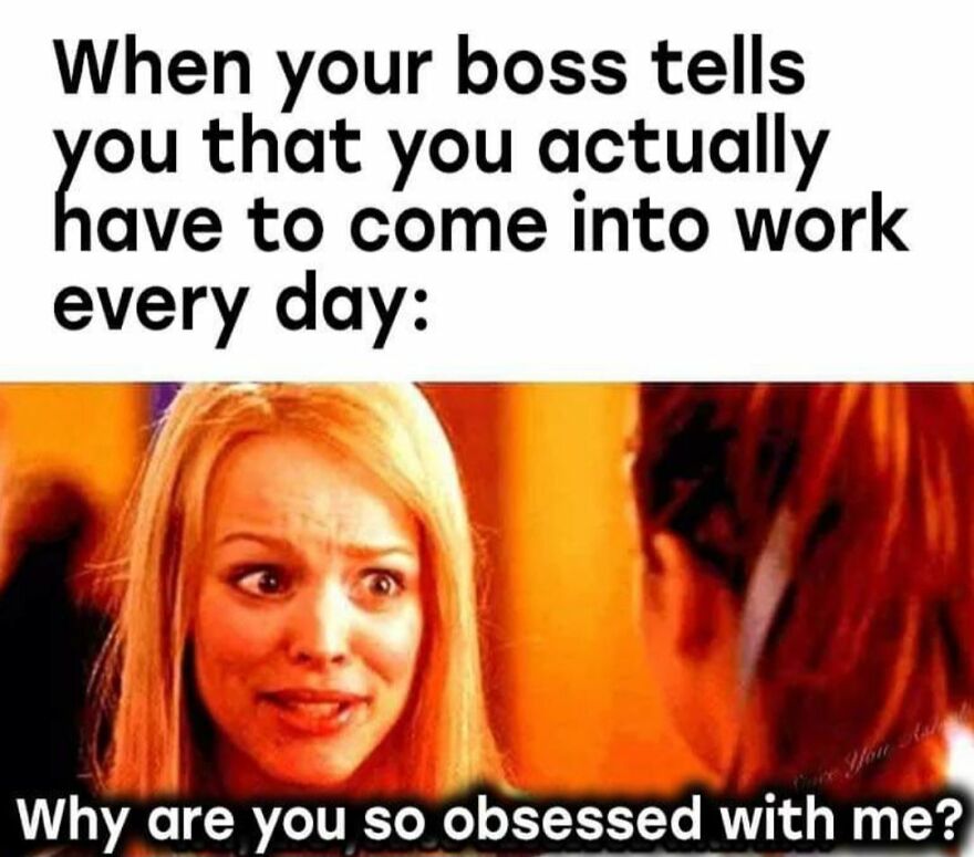 Woman with a surprised expression reacting to boss telling her she has to come into work every day in a work meme.