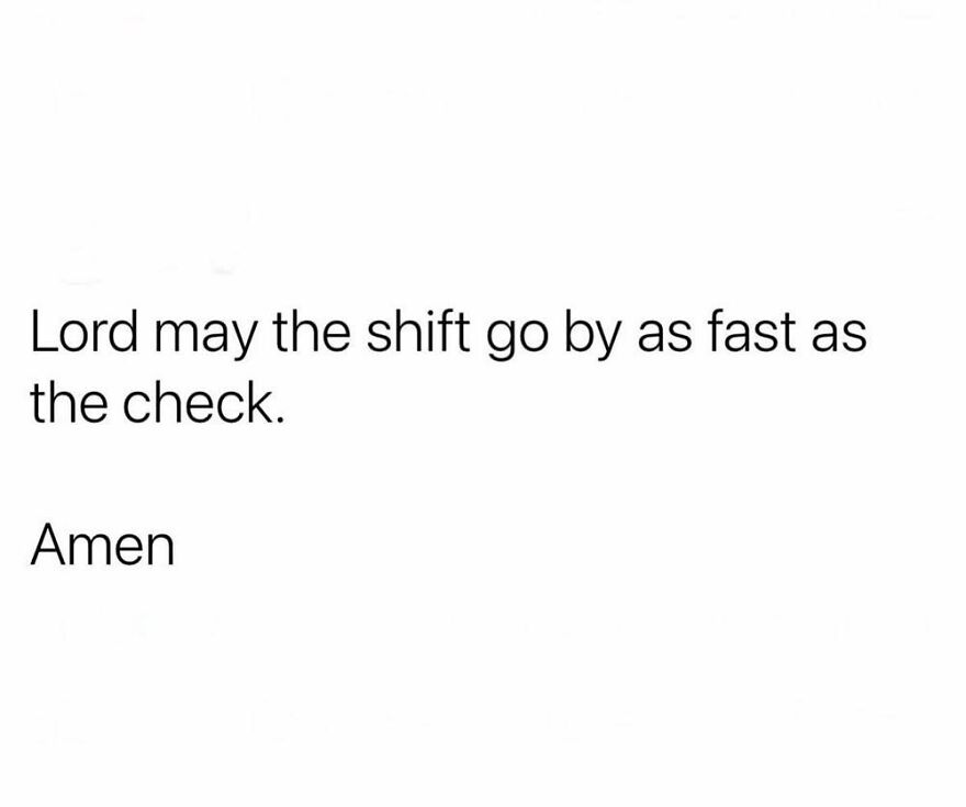 Work meme with text praying for a work shift to pass as quickly as the paycheck arrives.