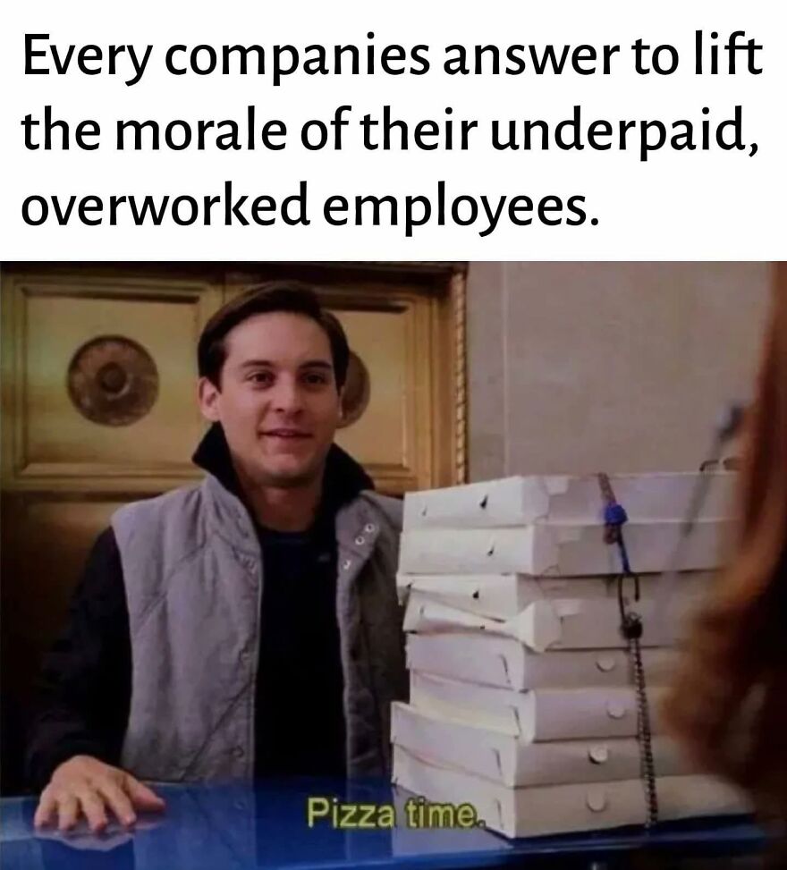 Man smiling behind stacked pizza boxes with text about lifting morale of underpaid overworked employees work memes.