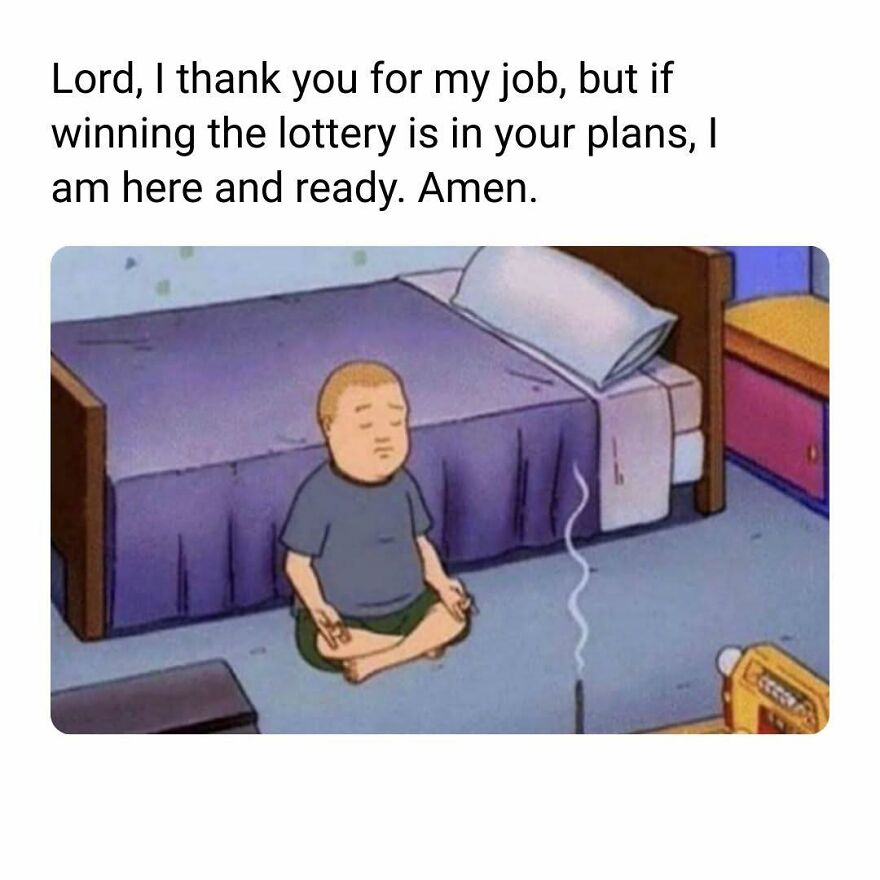 Cartoon character meditating in bedroom with text about having a job and wishing for lottery, relating to work memes.