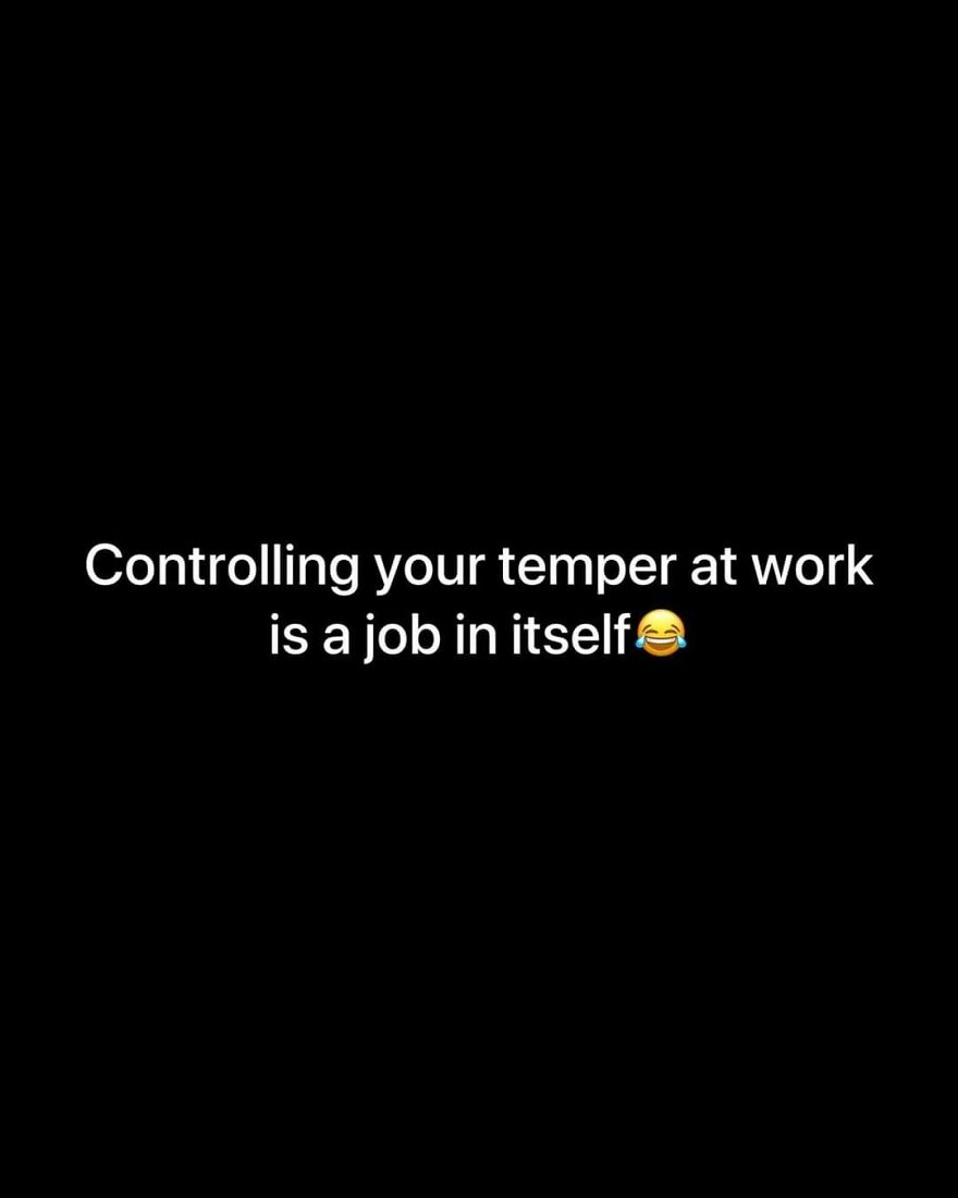Text meme about controlling your temper at work being a job in itself, reflecting work memes for those with jobs they dislike.