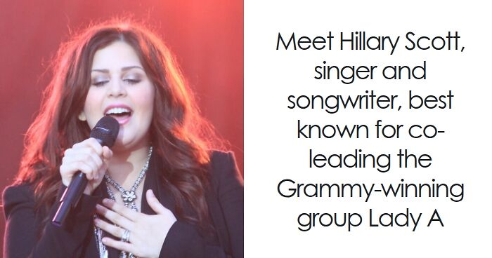Hillary Scott: Bio And Career Highlights