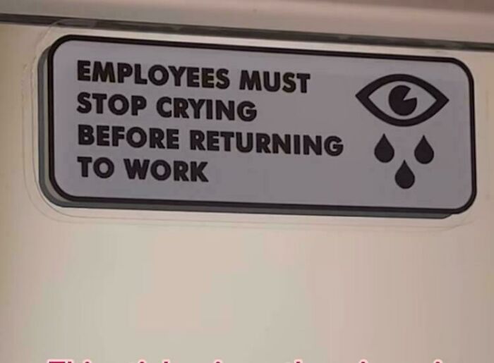 A sign with the rule: "Employees Must Stop Crying Before Returning To Work," a specific rule likely inspired by an odd incident.