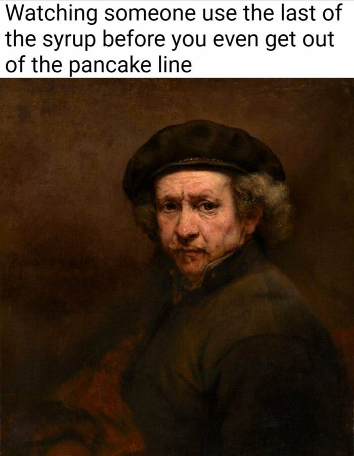 Classic painting of a man with a disappointed expression, paired with a funny safe-for-work meme about syrup and pancakes.