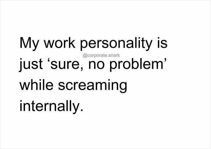 Work meme showing text about having a work personality of saying sure no problem while screaming internally.