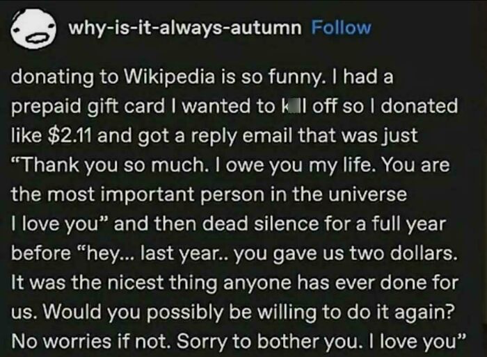 A humorous Tumblr post about donating to Wikipedia, a wild gem. The internet refuses to forget this picture.