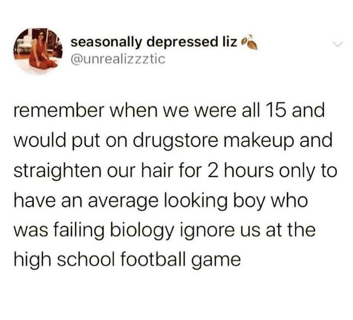 Relatable memes post about getting ready for hours only to be ignored at a high school game.