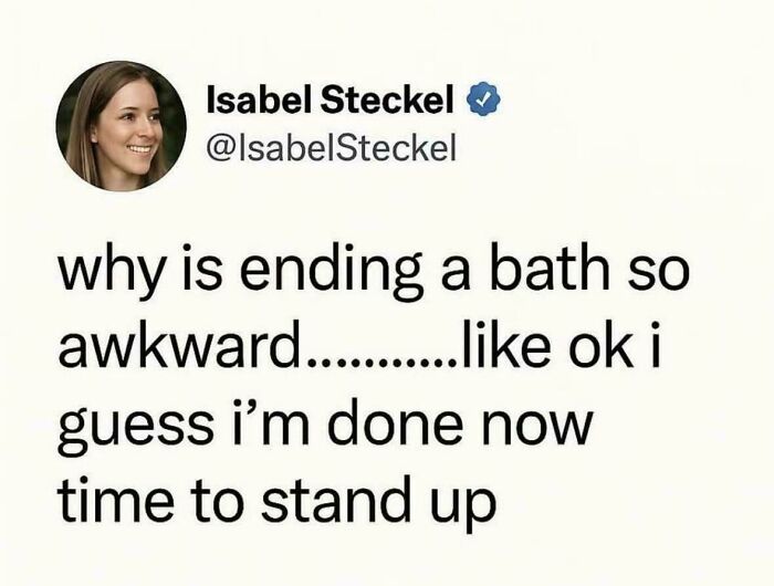 Funny relatable memes tweet about how ending a bath and standing up feels awkward.
