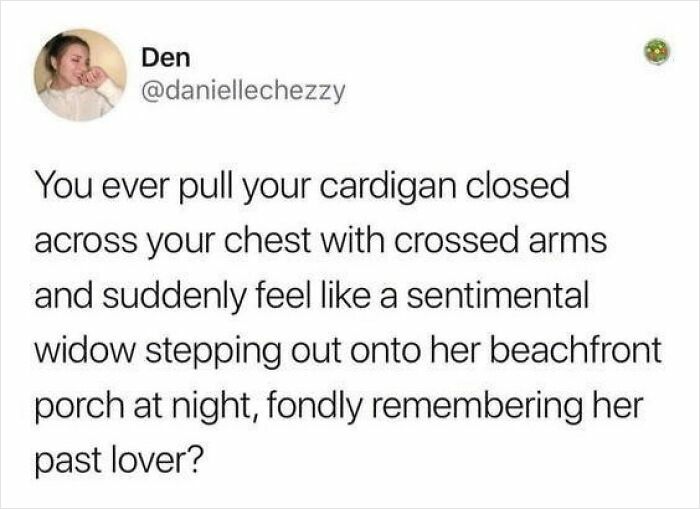 Tweet describing a strangely specific and relatable feeling of pulling a cardigan closed like a sentimental widow at night.