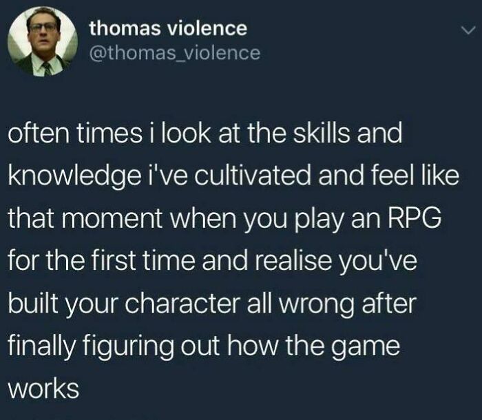 Tweet about feeling like an RPG player who built their character wrong after learning how the game works, showing relatable specificity.