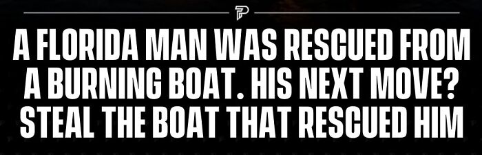 Text-based image with a story about a Florida man rescued from a burning boat who then stole the boat that saved him, highlighting gut warnings.