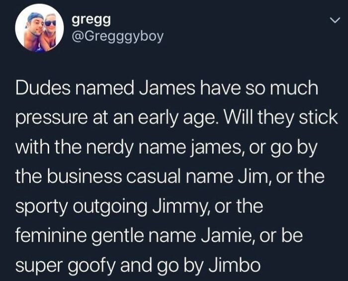 Tweet about people named James facing pressure to choose a nickname, capturing strangely specific and relatable moments.