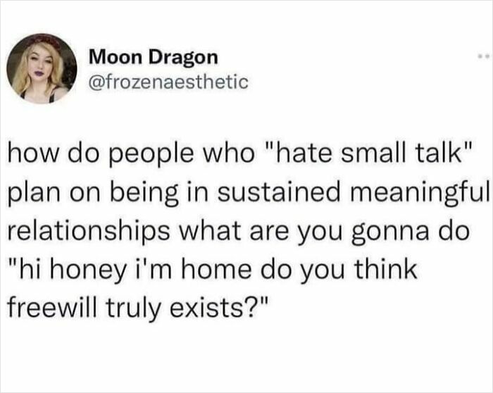 Relatable meme text about hating small talk and questioning how meaningful relationships are sustained.