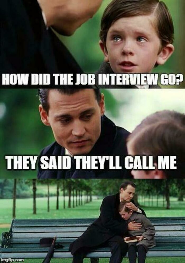 A meme with three panels showing a boy asking How did the job interview go? and an adult responding They said they'll call me, followed by the adult comforting the boy, depicting job search disappointment.
