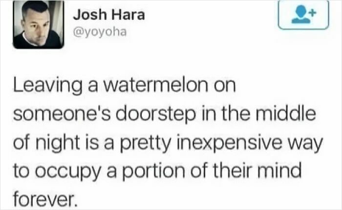 Tweet by Josh Hara humorously describing a strangely specific and relatable way to occupy someone's mind forever.
