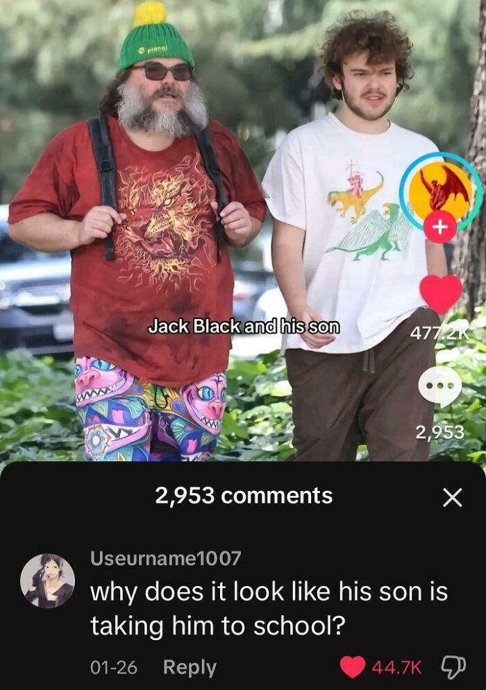 Jack Black and his son walking, with a comment questioning if the son is taking him to school. An epic burn in action.