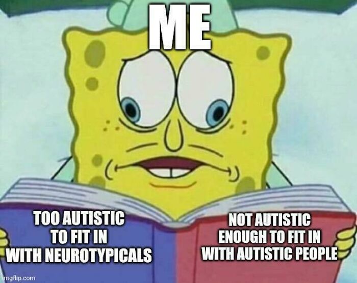 Spongebob reads a book titled "Too Autistic to Fit In with Neurotypicals" and "Not Autistic Enough to Fit In with Autistic People", a relatable meme.